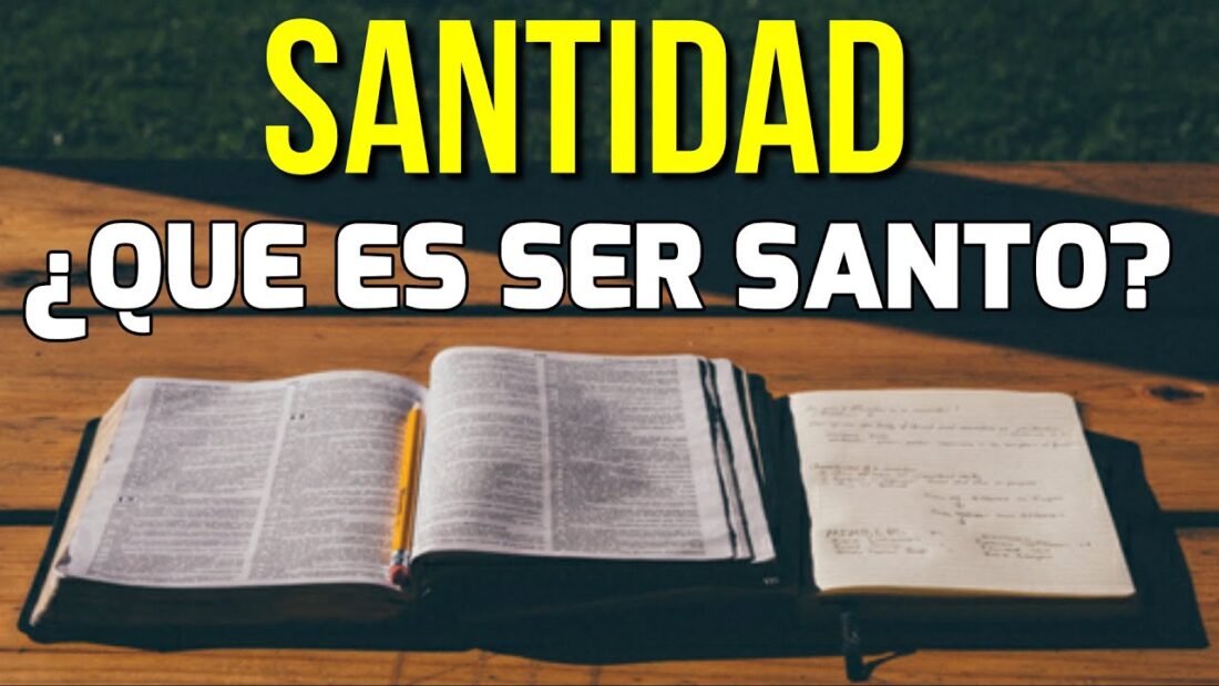 ¿Qué es la santidad según la Biblia? ¿Cómo puedo ser santo?